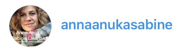 Instagram annaanukasabine Anna Anuka Sabine Lienhard http://www.be-alive-peace-inside.de 